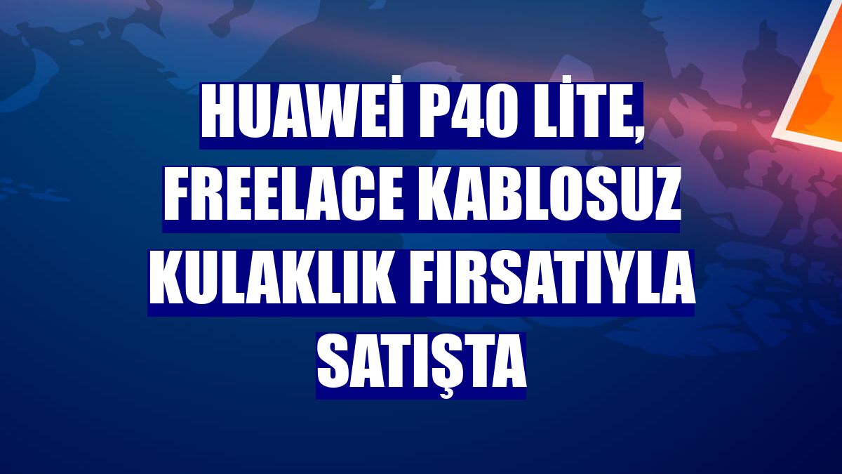 Huawei P40 lite, FreeLace kablosuz kulaklık fırsatıyla satışta