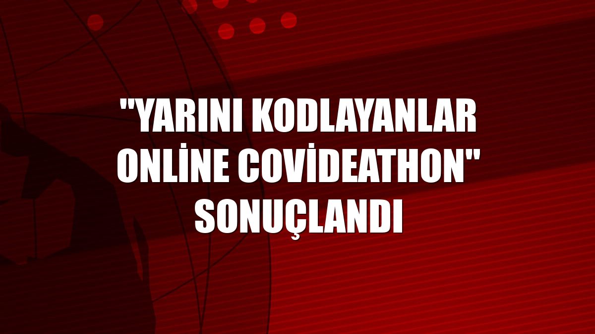 "Yarını Kodlayanlar Online Covideathon" sonuçlandı