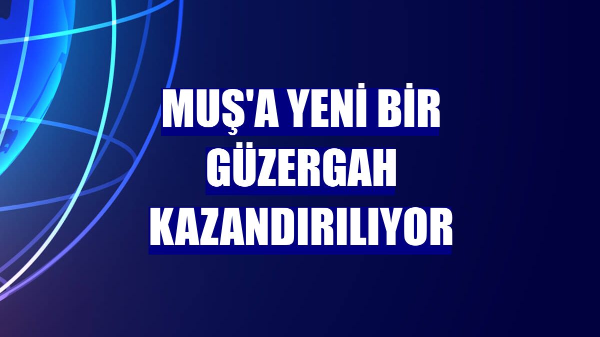 Muş'a yeni bir güzergah kazandırılıyor