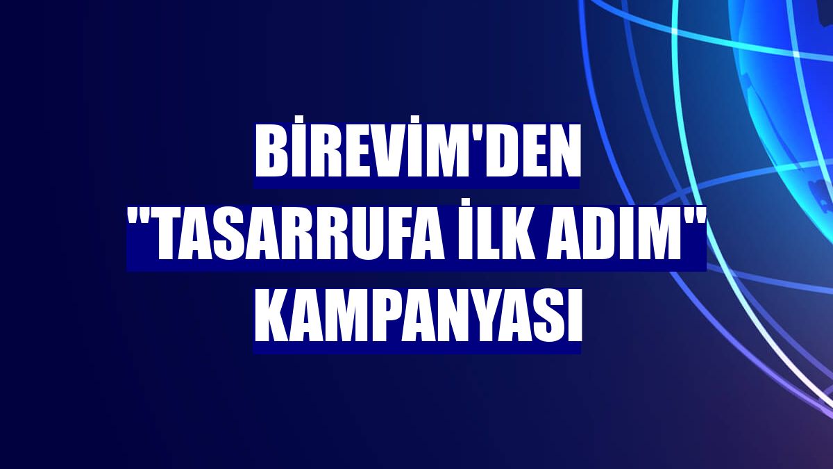 Birevim'den "Tasarrufa İlk Adım" kampanyası