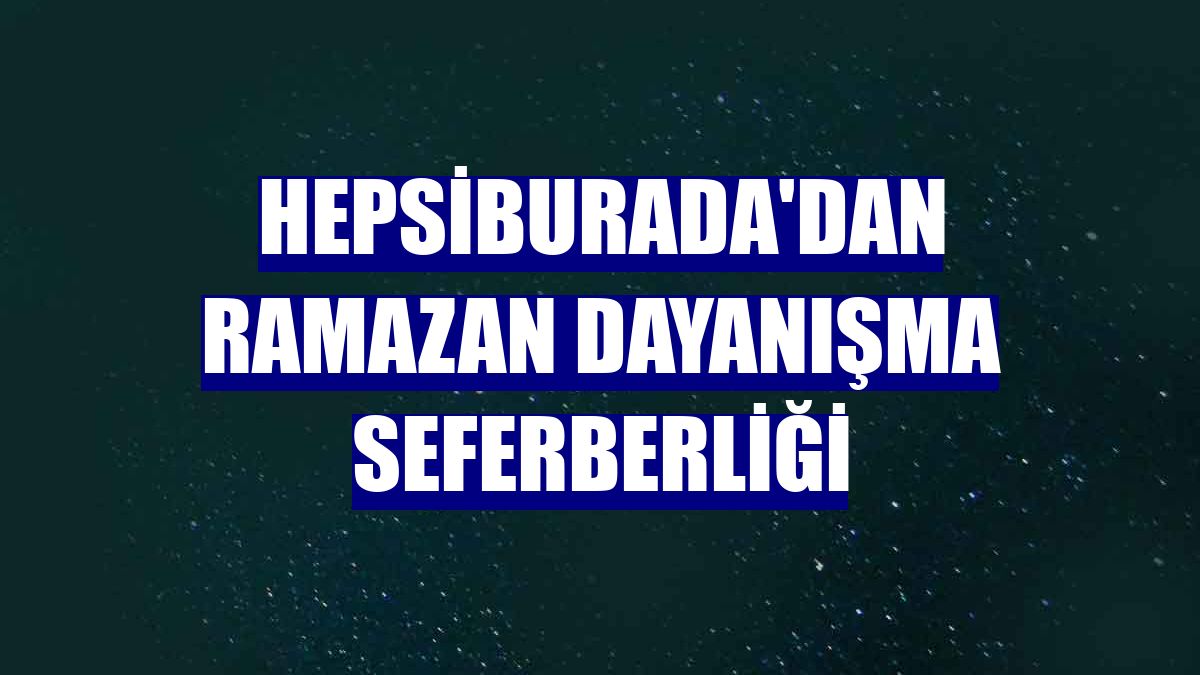 Hepsiburada'dan ramazan dayanışma seferberliği
