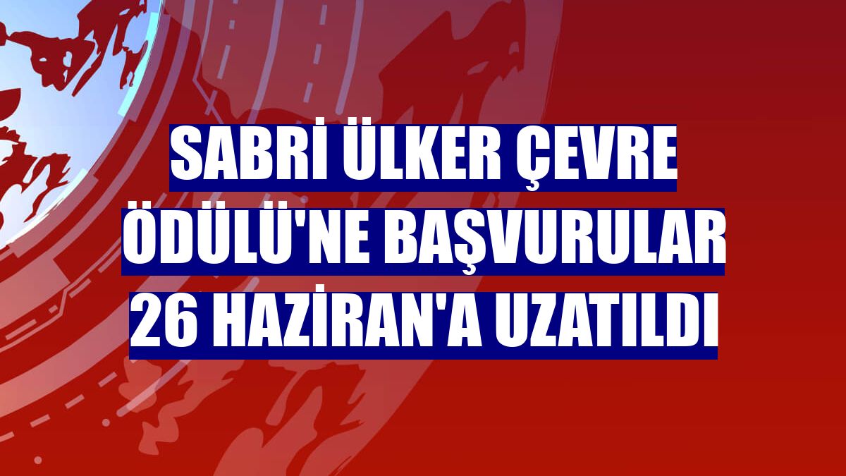 Sabri Ülker Çevre Ödülü'ne başvurular 26 Haziran'a uzatıldı