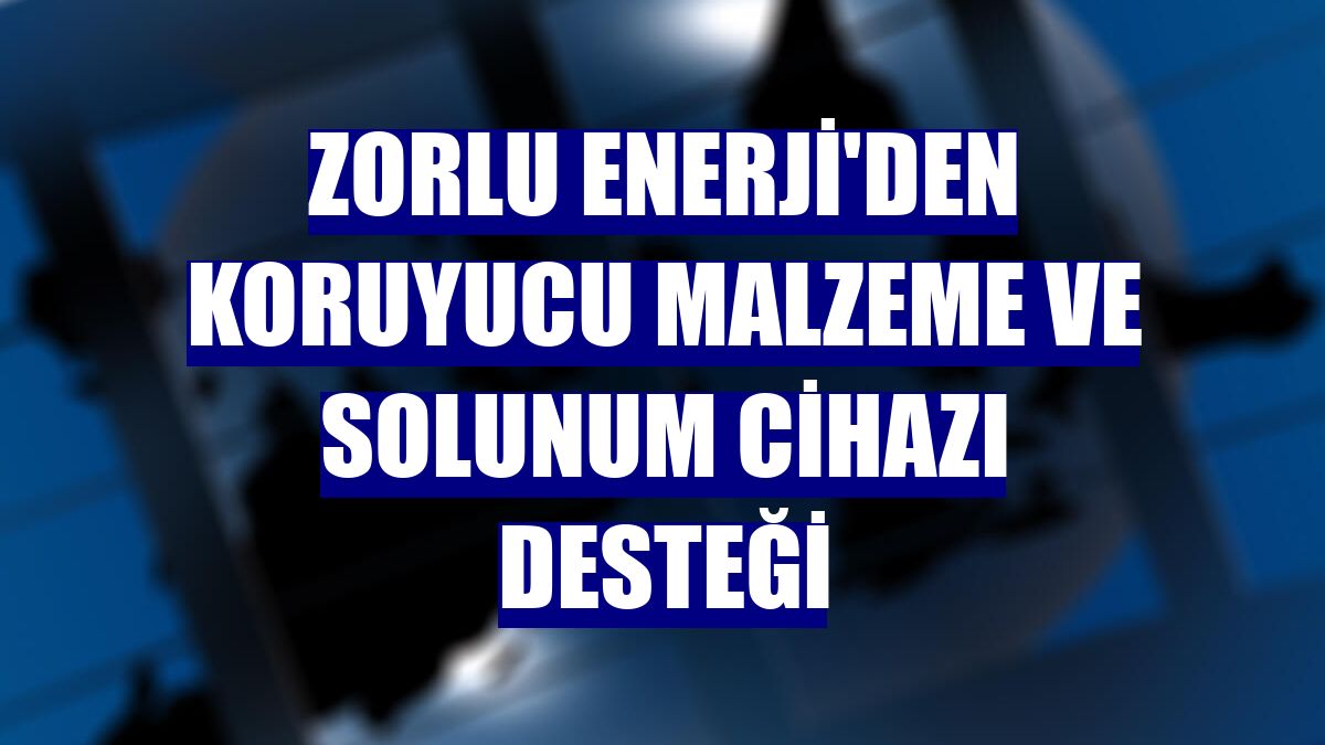 Zorlu Enerji'den koruyucu malzeme ve solunum cihazı desteği