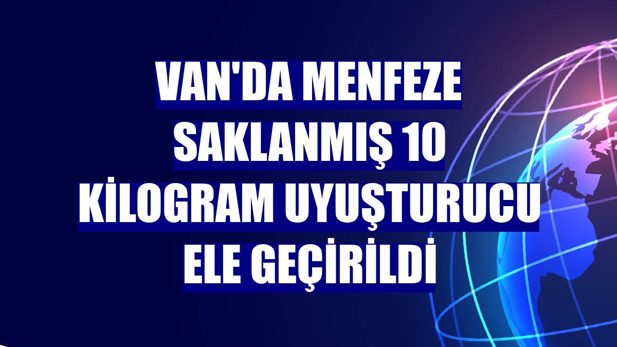Van'da menfeze saklanmış 10 kilogram uyuşturucu ele geçirildi