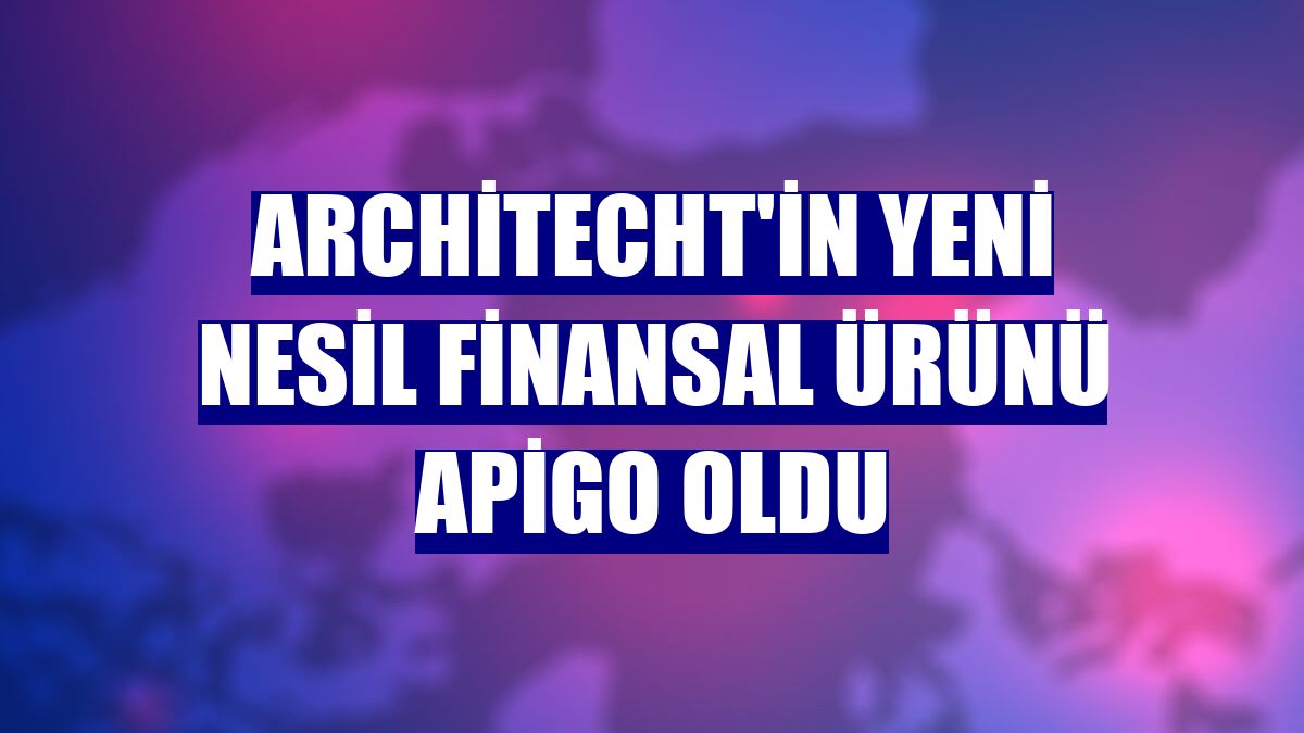 Architecht'in yeni nesil finansal ürünü ApiGo oldu