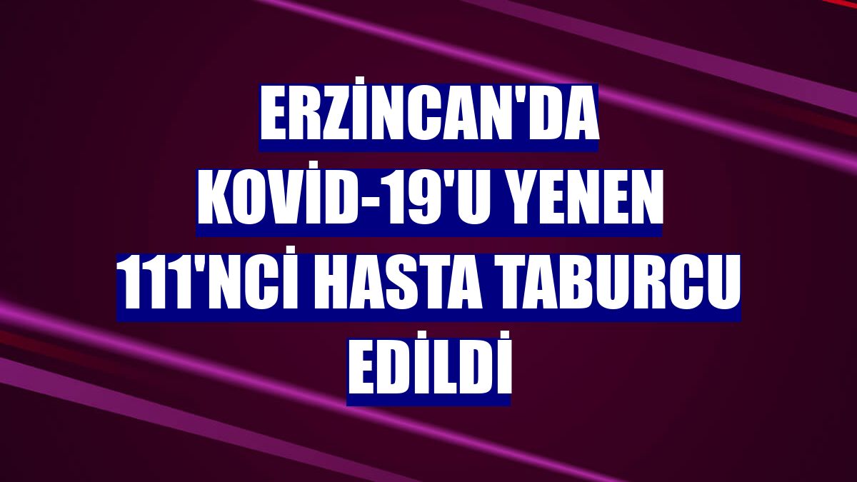 Erzincan'da Kovid-19'u yenen 111'nci hasta taburcu edildi