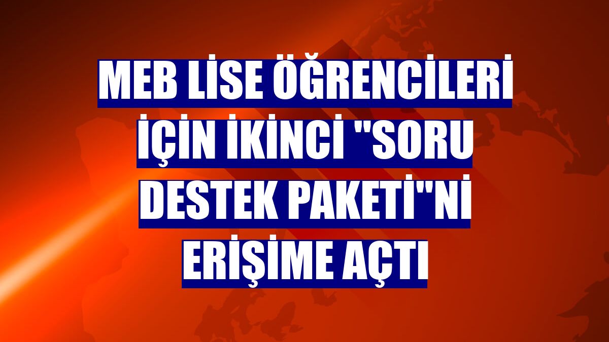 MEB lise öğrencileri için ikinci "Soru Destek Paketi"ni erişime açtı