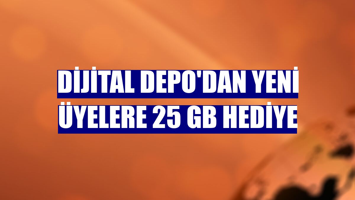 Dijital Depo'dan yeni üyelere 25 GB hediye