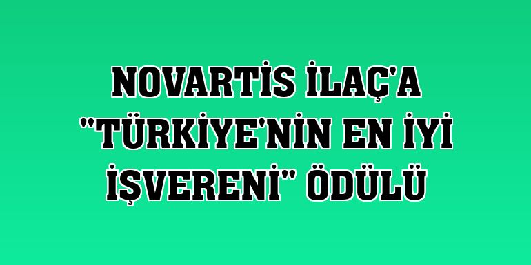 Novartis İlaç'a 'Türkiye'nin En İyi İşvereni' ödülü