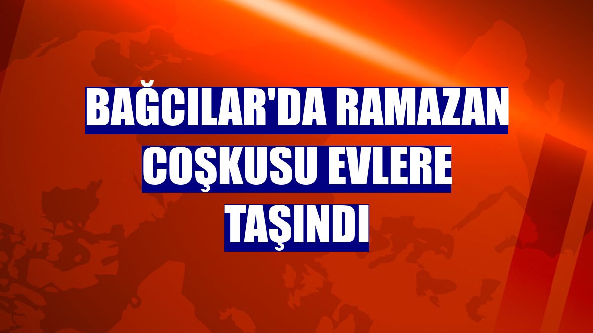 Bağcılar'da ramazan coşkusu evlere taşındı