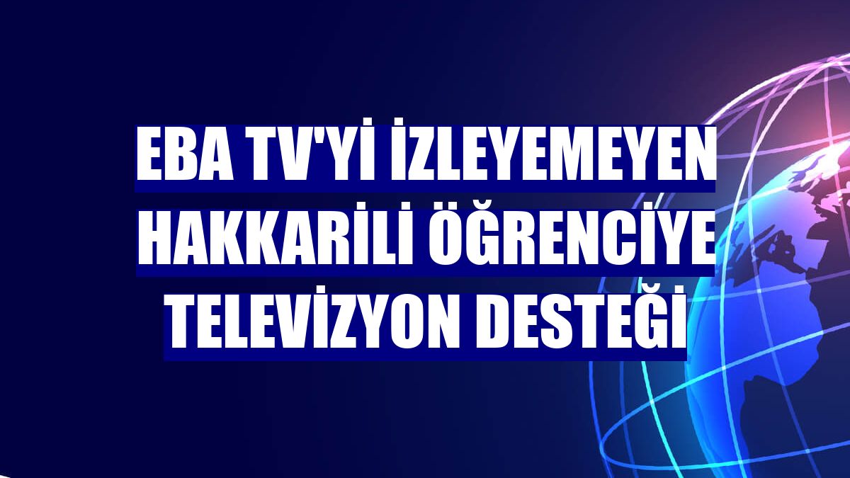 EBA TV'yi izleyemeyen Hakkarili öğrenciye televizyon desteği