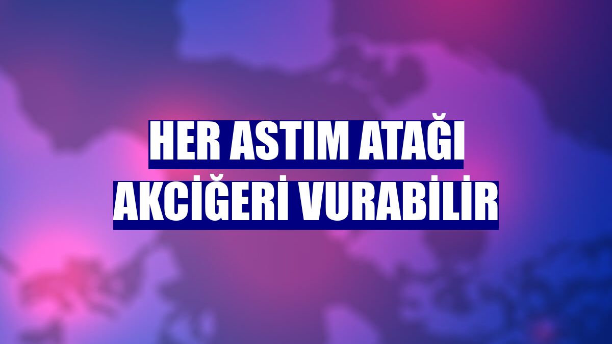 Her astım atağı akciğeri vurabilir
