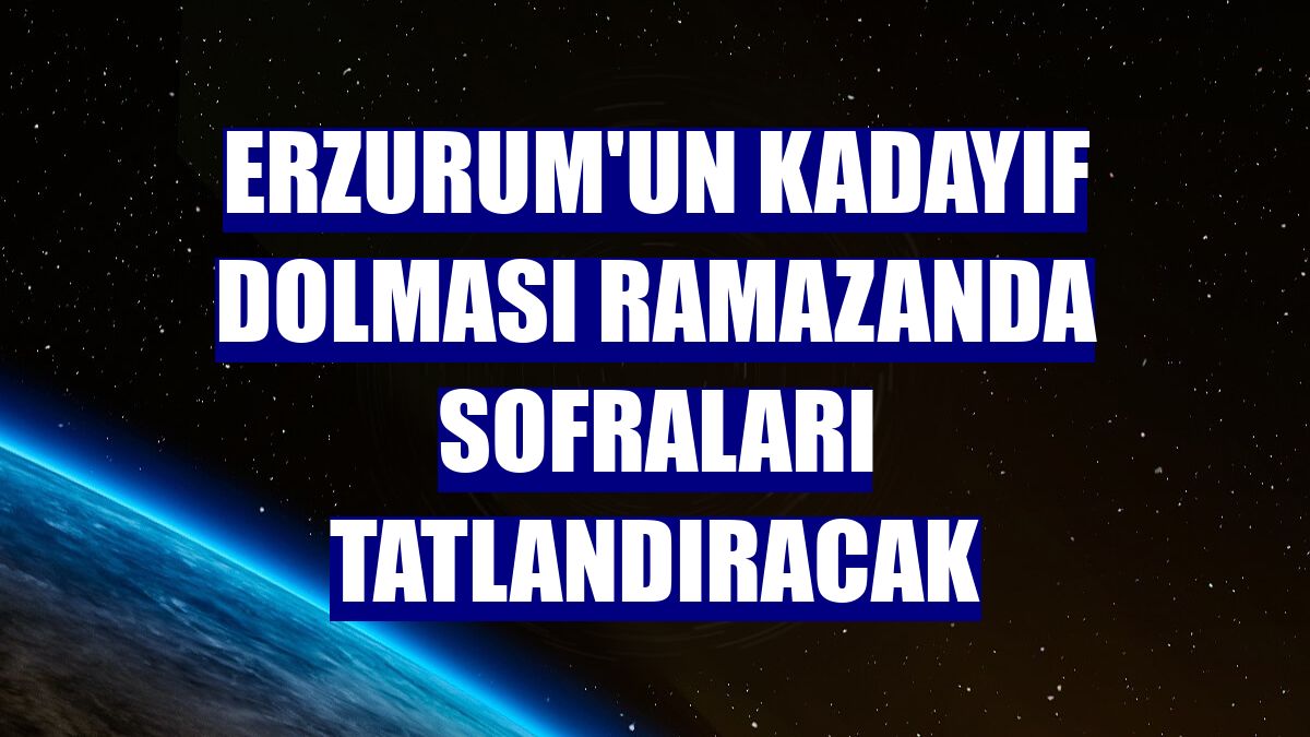 Erzurum'un kadayıf dolması ramazanda sofraları tatlandıracak
