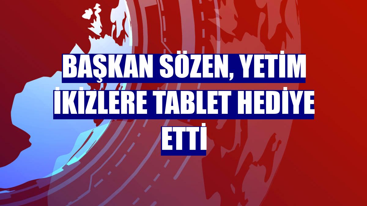 Başkan Sözen, yetim ikizlere tablet hediye etti