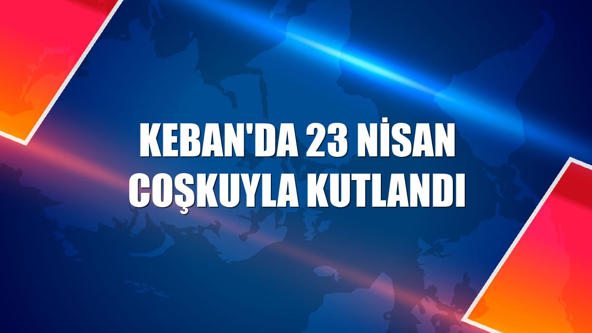 Keban'da 23 Nisan coşkuyla kutlandı
