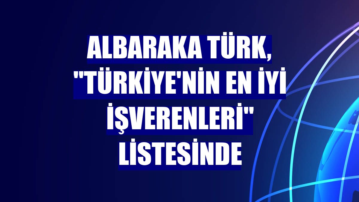 Albaraka Türk, "Türkiye'nin En İyi İşverenleri" listesinde