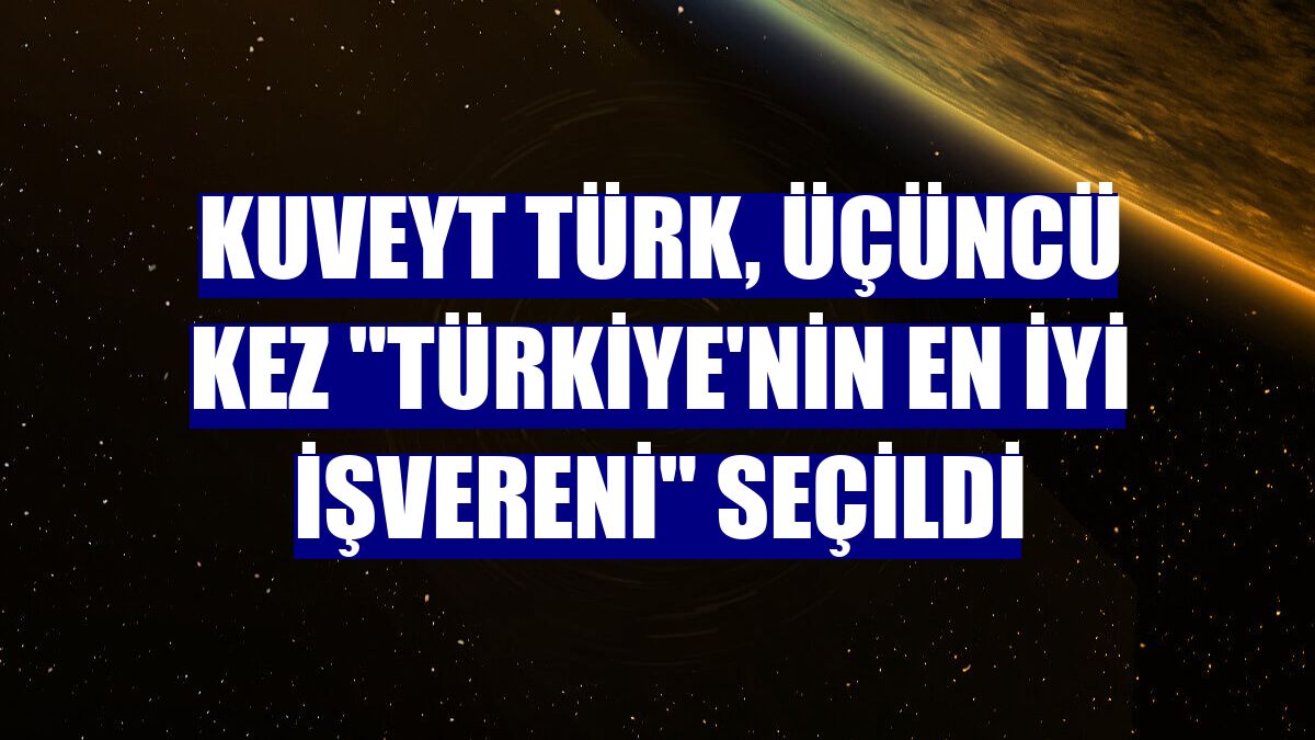 Kuveyt Türk, üçüncü kez "Türkiye'nin En İyi İşvereni" seçildi