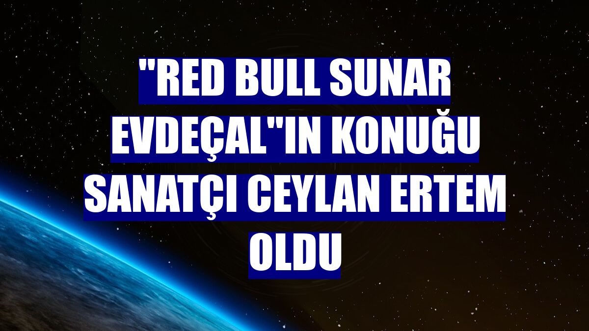 "Red Bull Sunar EvdeÇal"ın konuğu sanatçı Ceylan Ertem oldu