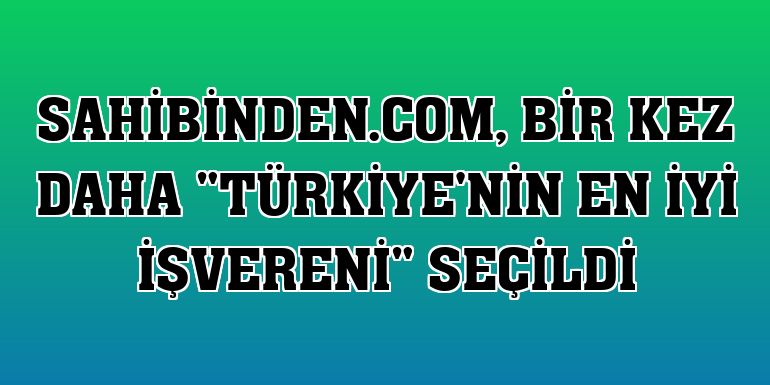 sahibinden.com, bir kez daha 'Türkiye'nin En İyi İşvereni' seçildi