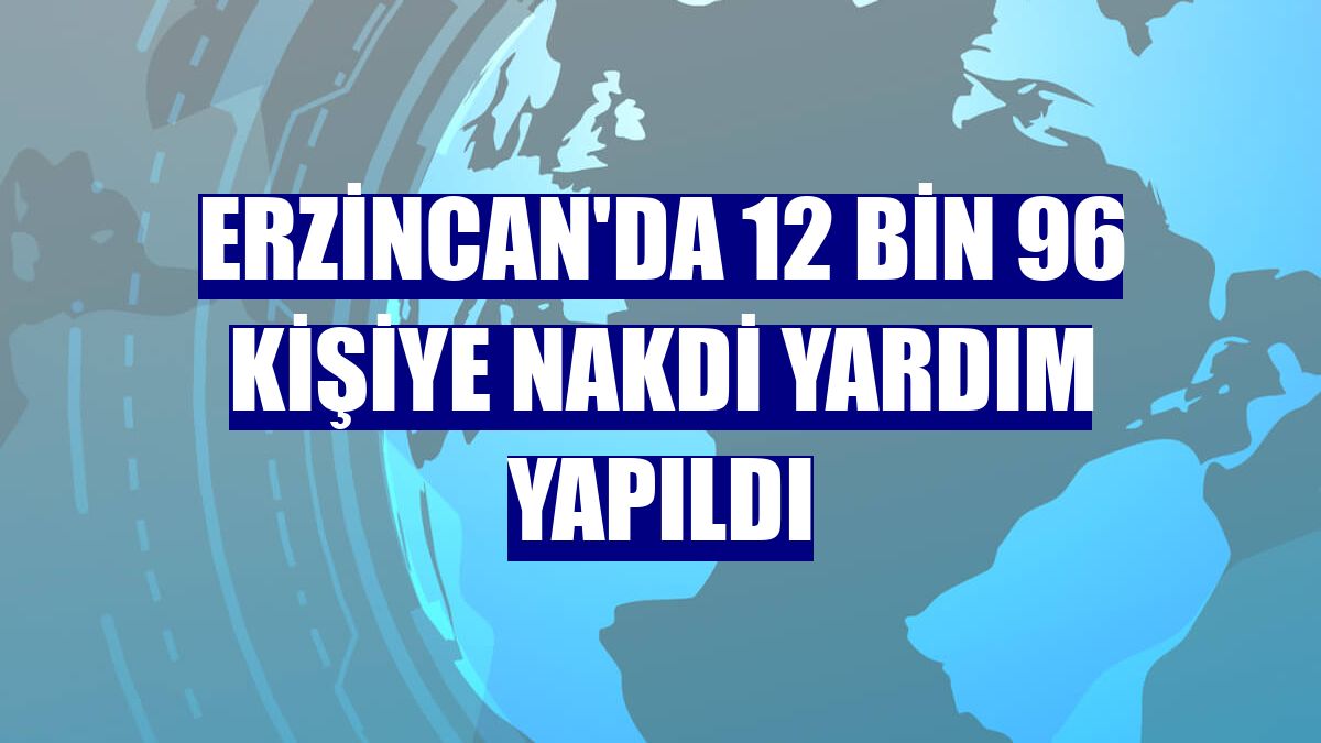 Erzincan'da 12 bin 96 kişiye nakdi yardım yapıldı