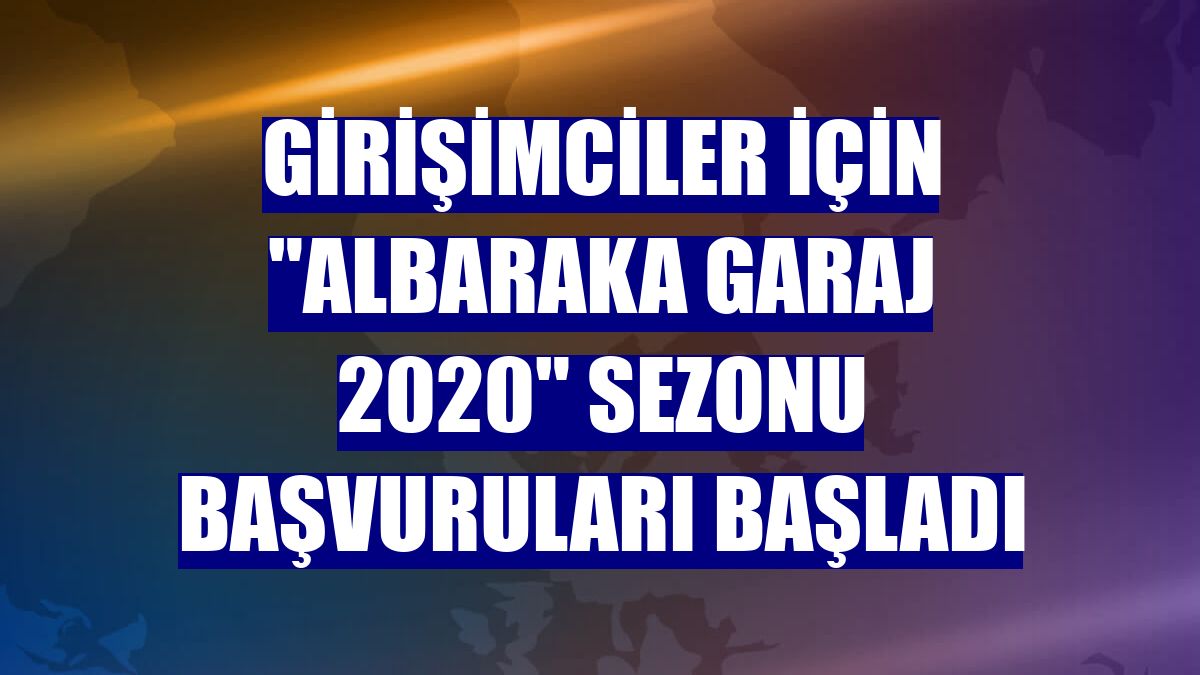 Girişimciler için "Albaraka Garaj 2020" sezonu başvuruları başladı