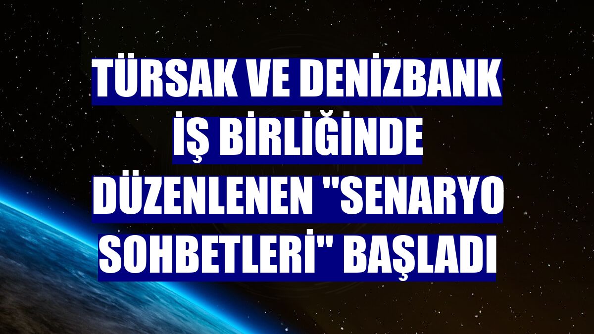 TÜRSAK ve DenizBank iş birliğinde düzenlenen "Senaryo Sohbetleri" başladı