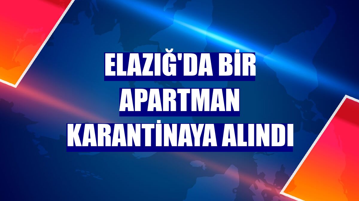 Elazığ'da bir apartman karantinaya alındı