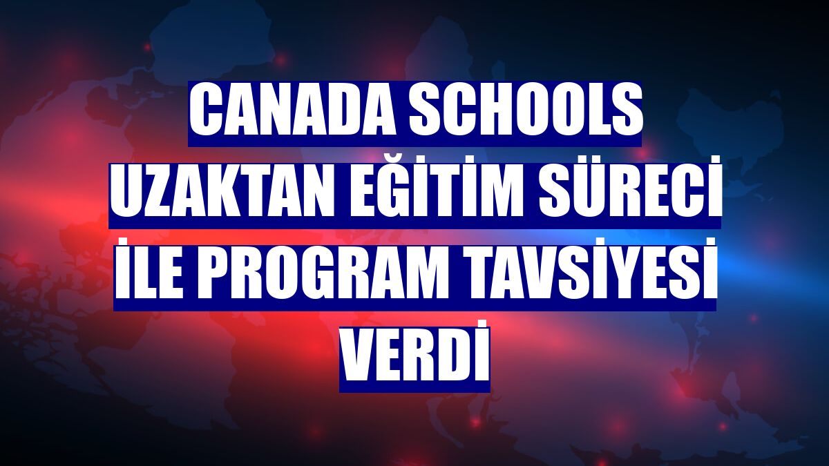 Canada Schools uzaktan eğitim süreci ile program tavsiyesi verdi