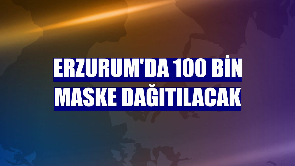 Erzurum'da 100 bin maske dağıtılacak