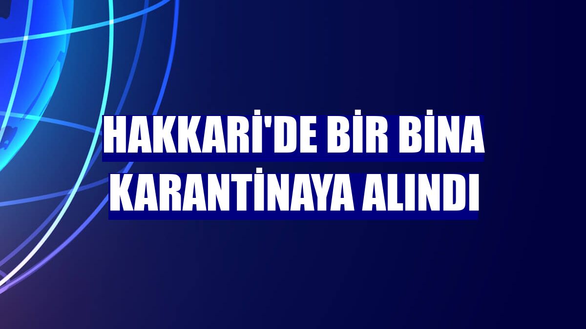 Hakkari'de bir bina karantinaya alındı