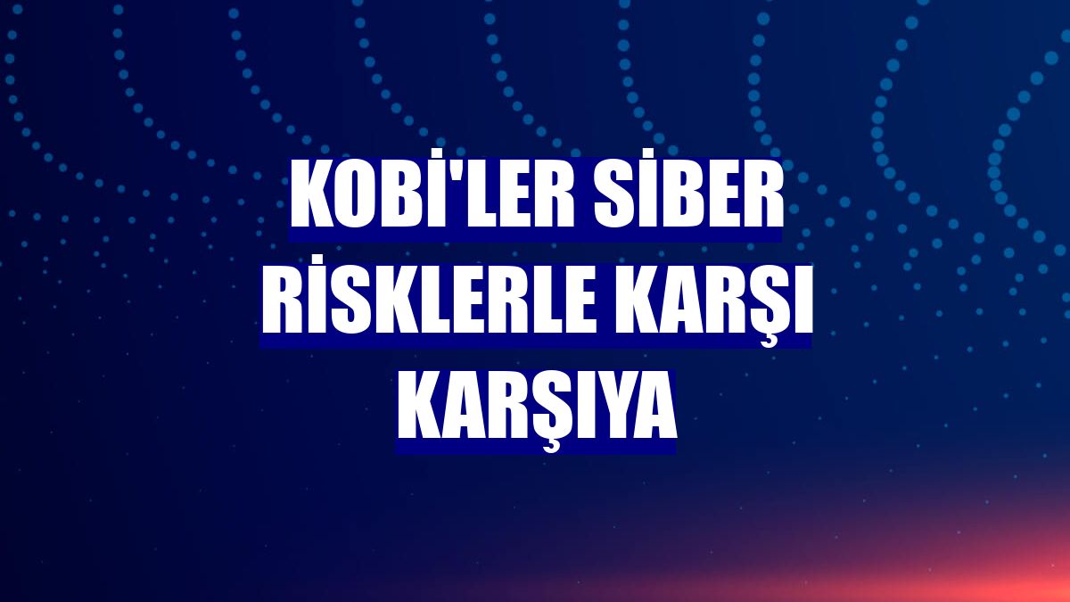KOBİ'ler siber risklerle karşı karşıya