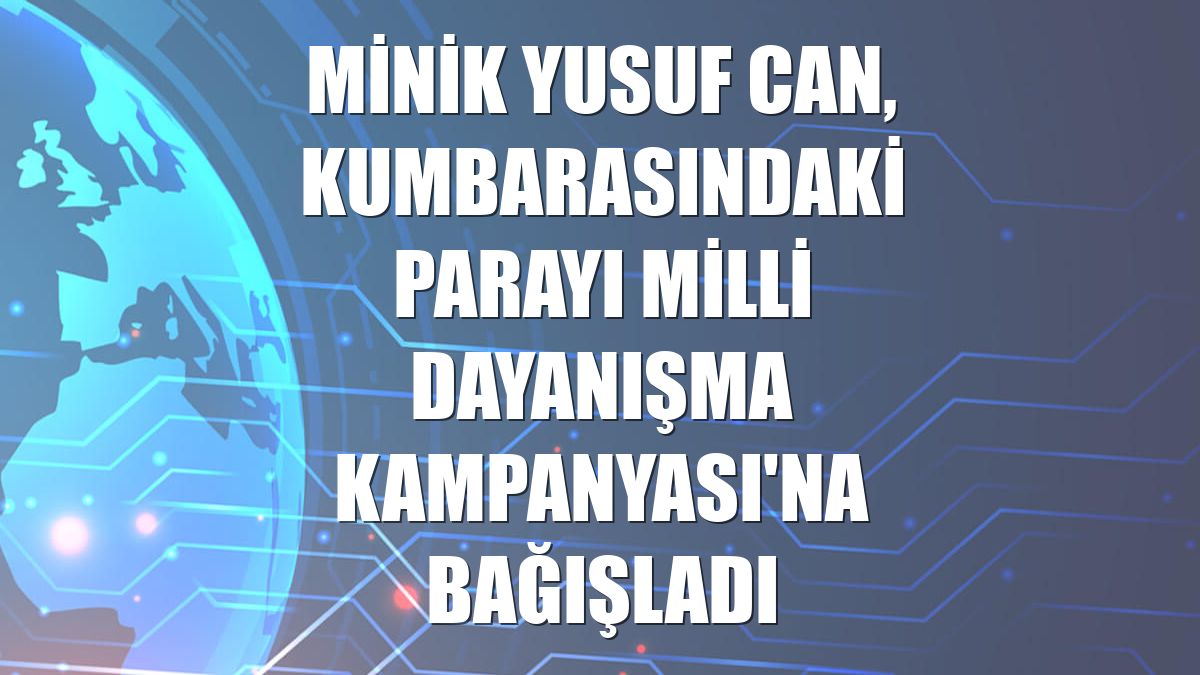 Minik Yusuf Can, kumbarasındaki parayı Milli Dayanışma Kampanyası'na bağışladı