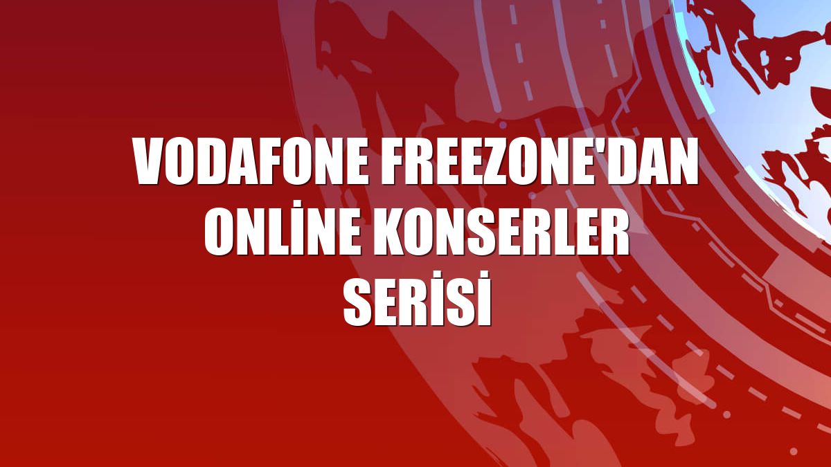 Vodafone FreeZone'dan online konserler serisi