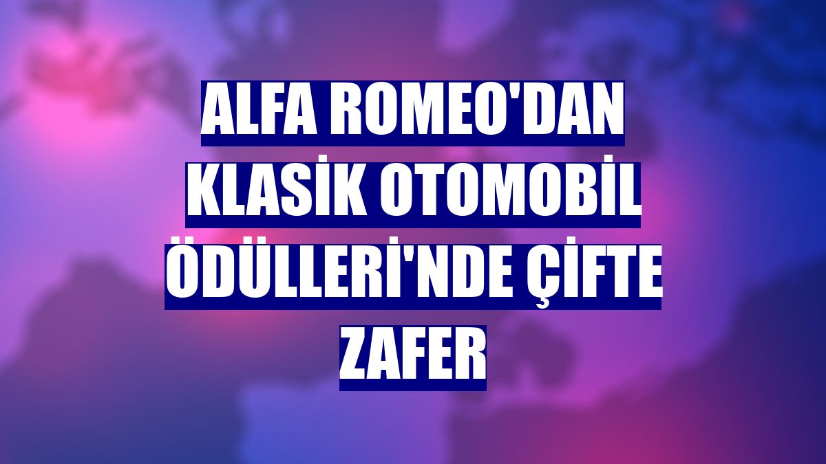Alfa Romeo'dan Klasik Otomobil Ödülleri'nde çifte zafer
