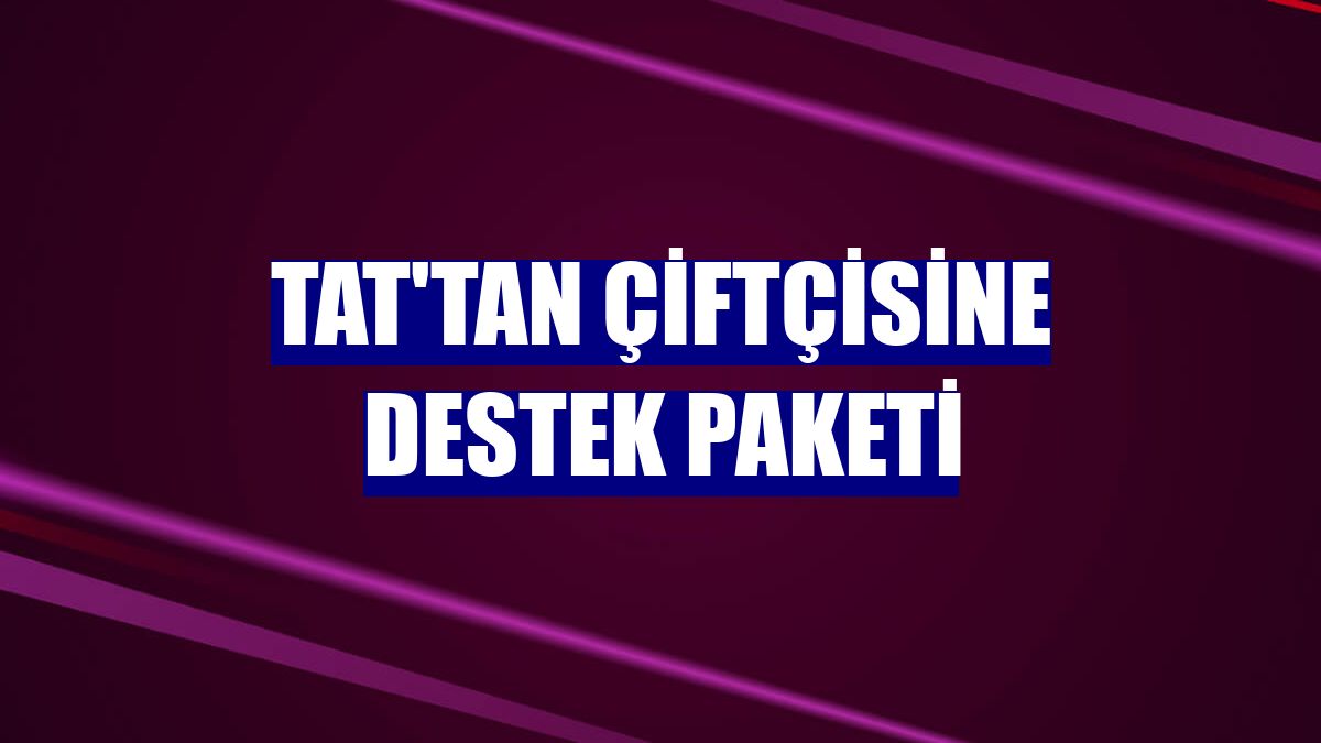 Tat'tan çiftçisine destek paketi