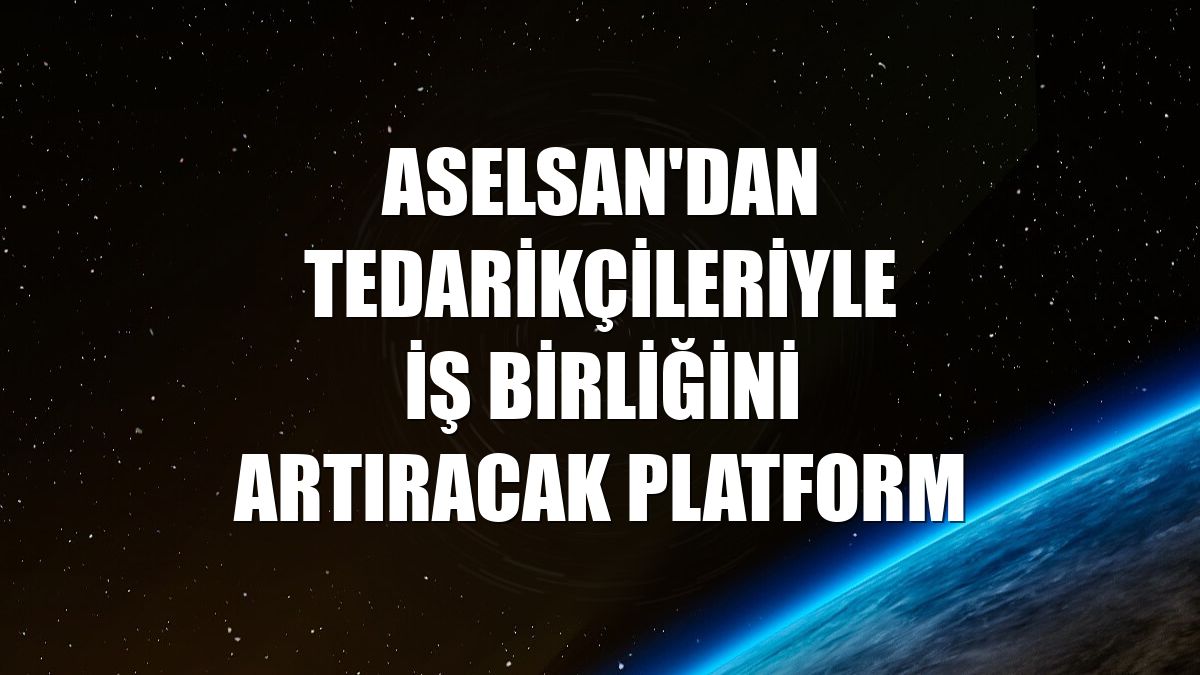 ASELSAN'dan tedarikçileriyle iş birliğini artıracak platform