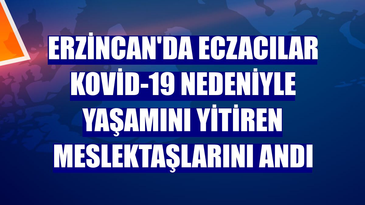 Erzincan'da eczacılar Kovid-19 nedeniyle yaşamını yitiren meslektaşlarını andı
