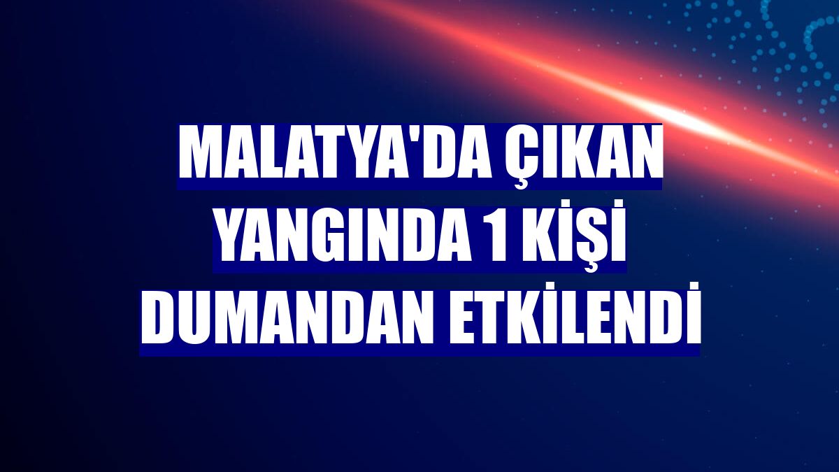 Malatya'da çıkan yangında 1 kişi dumandan etkilendi