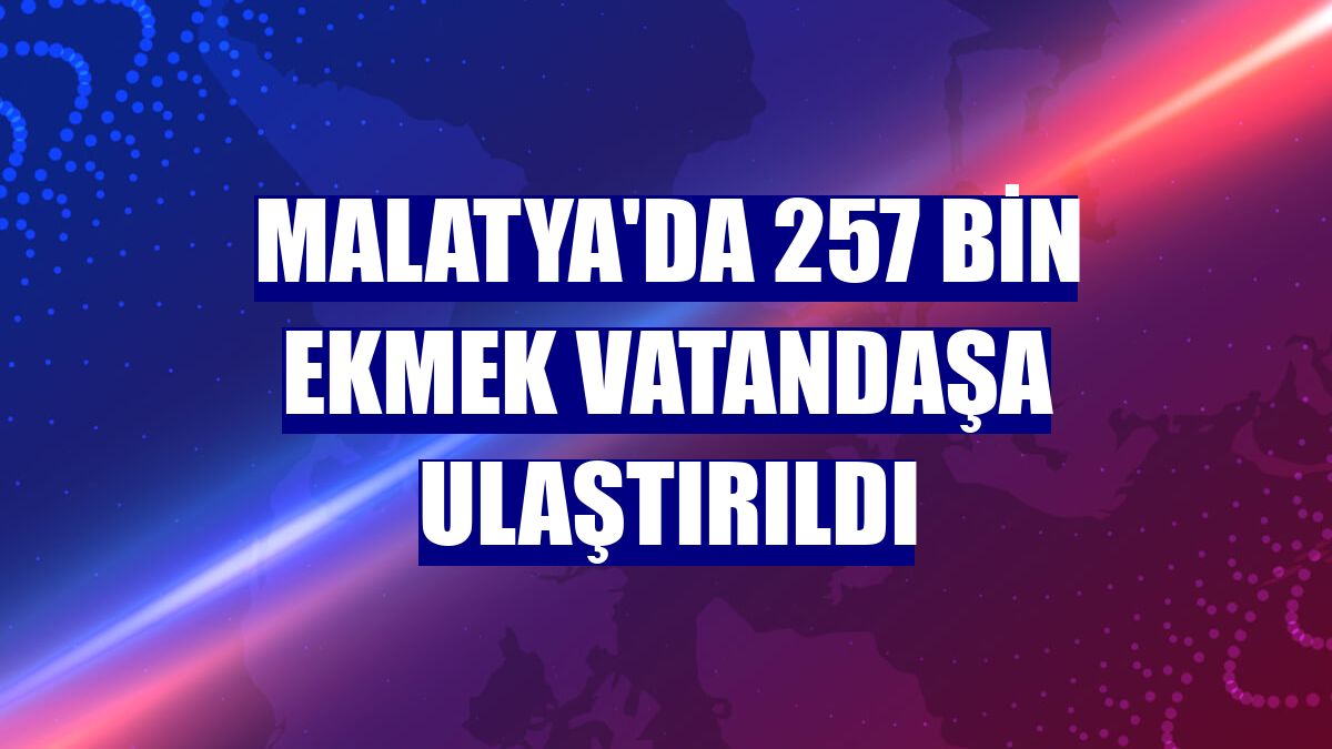 Malatya'da 257 bin ekmek vatandaşa ulaştırıldı