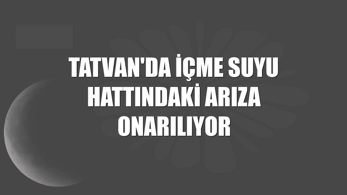 Tatvan'da içme suyu hattındaki arıza onarılıyor
