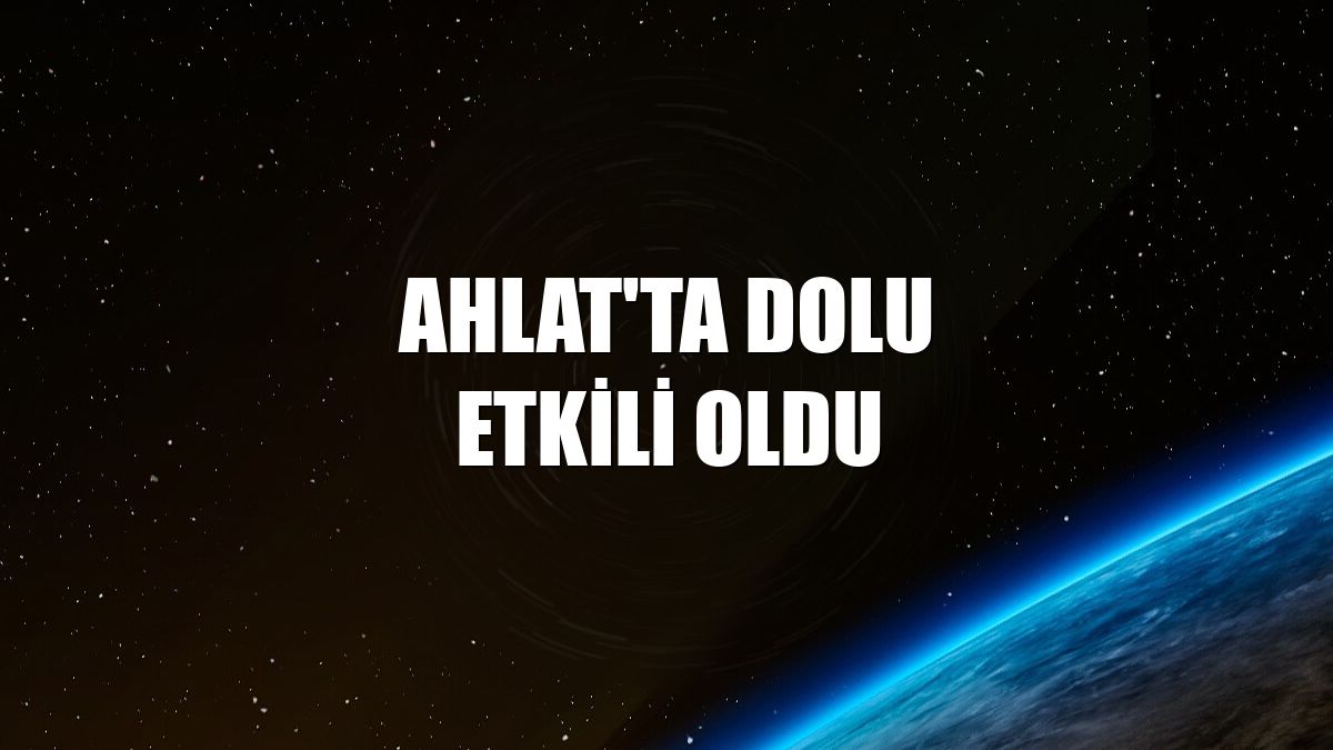 Ahlat'ta dolu etkili oldu
