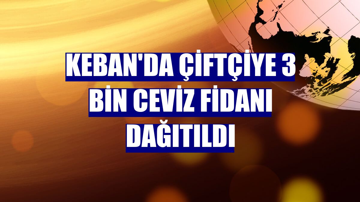 Keban'da çiftçiye 3 bin ceviz fidanı dağıtıldı