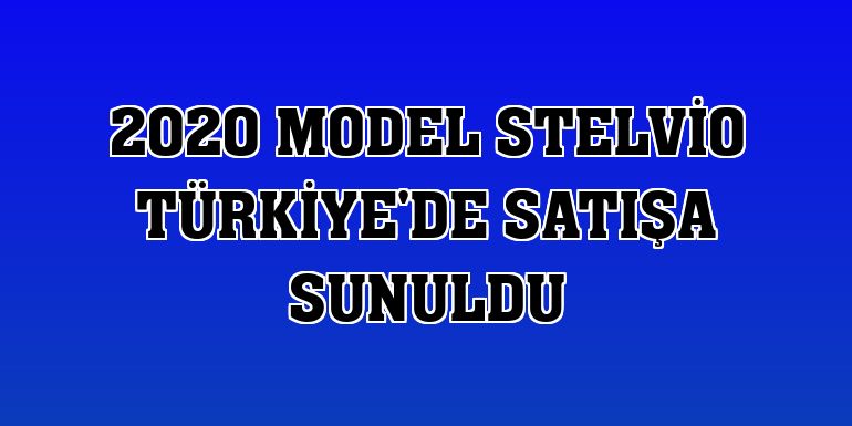 2020 model Stelvio Türkiye'de satışa sunuldu