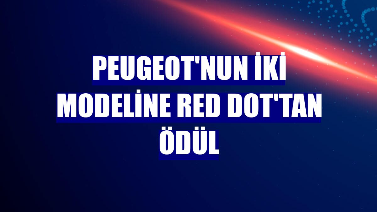 Peugeot'nun iki modeline Red Dot'tan ödül