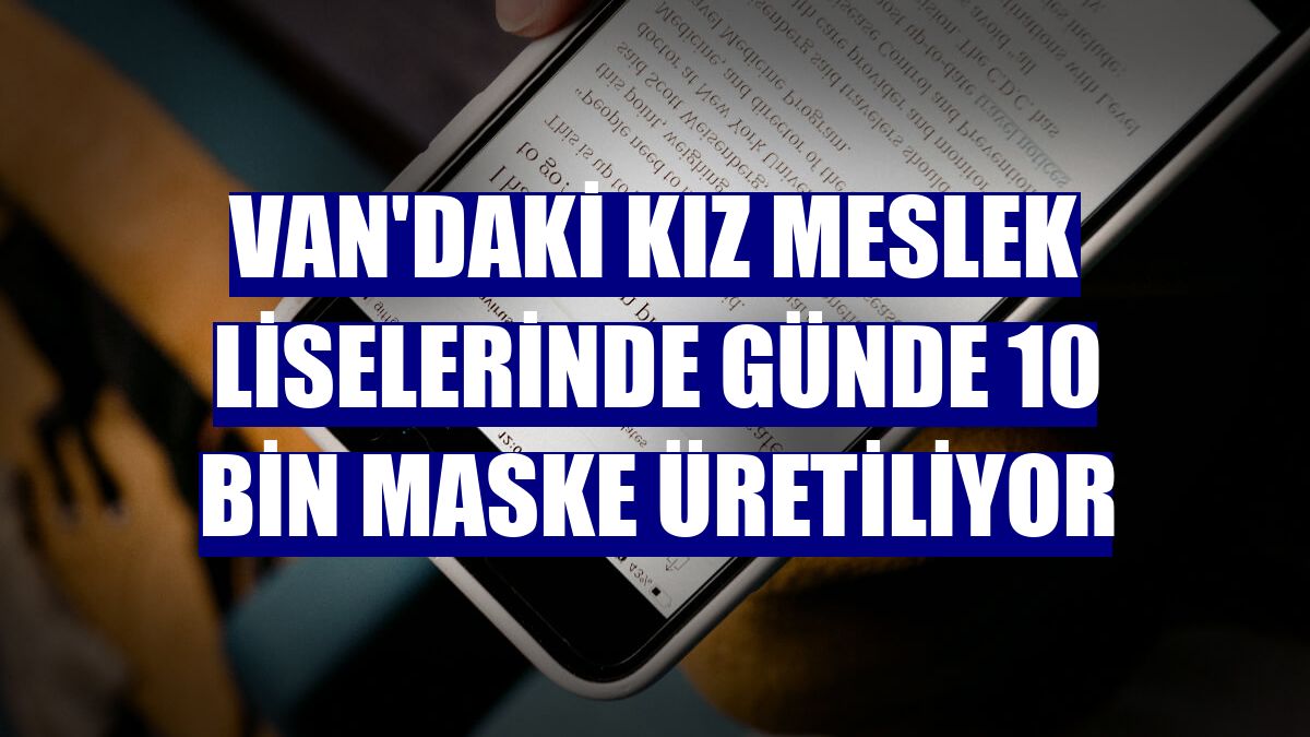 Van'daki kız meslek liselerinde günde 10 bin maske üretiliyor