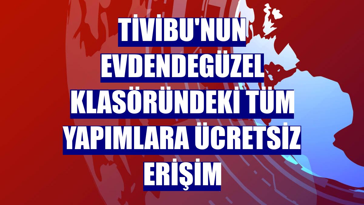Tivibu'nun EvdendeGüzel klasöründeki tüm yapımlara ücretsiz erişim