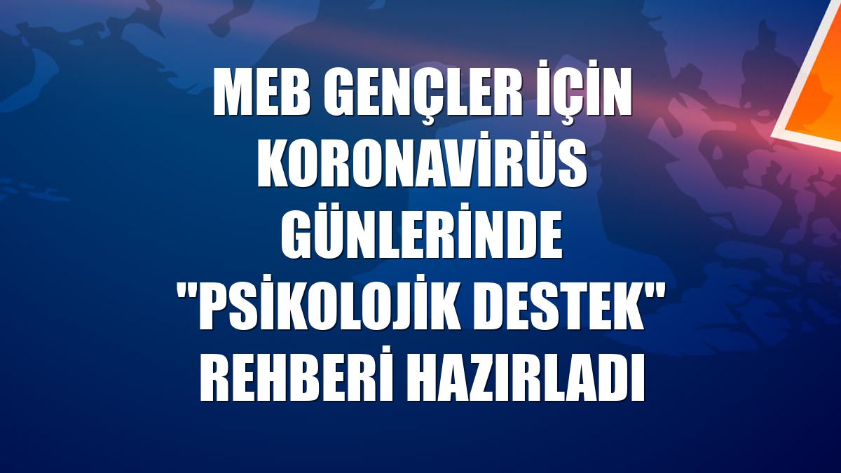 MEB gençler için koronavirüs günlerinde "psikolojik destek" rehberi hazırladı