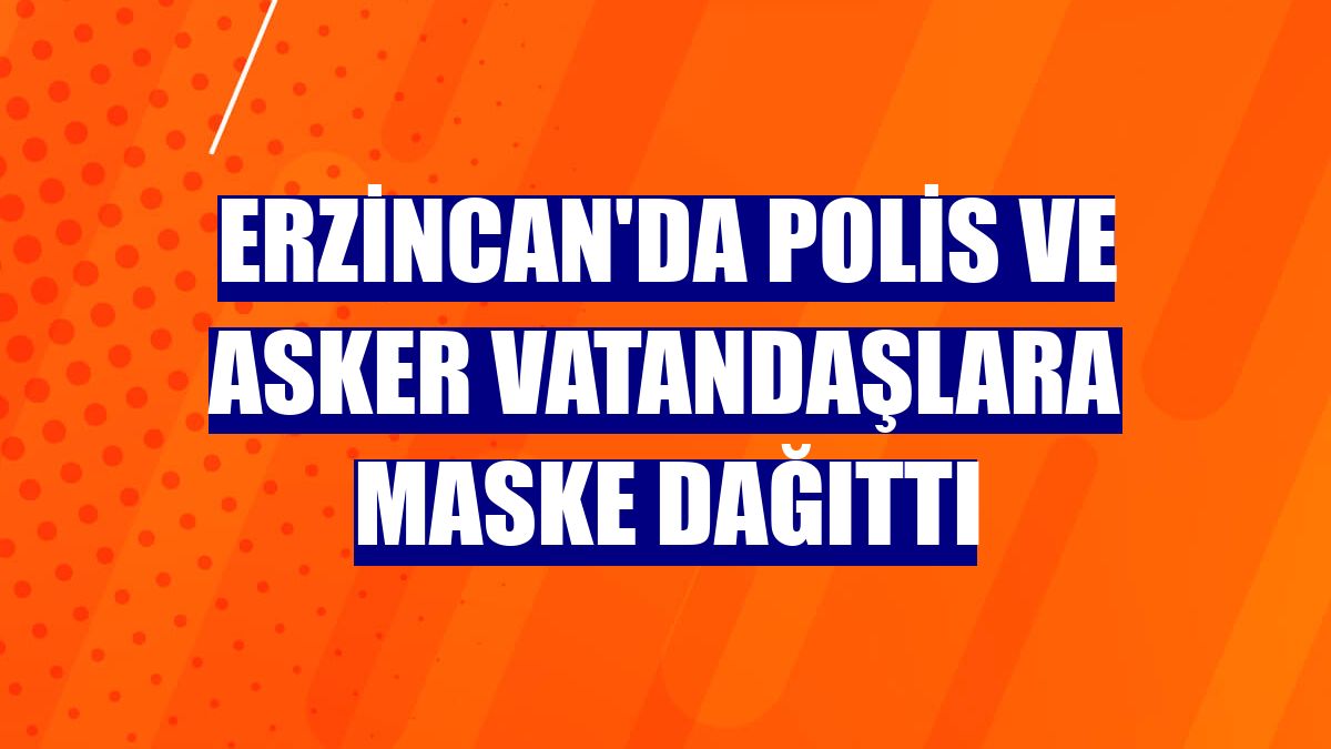 Erzincan'da polis ve asker vatandaşlara maske dağıttı