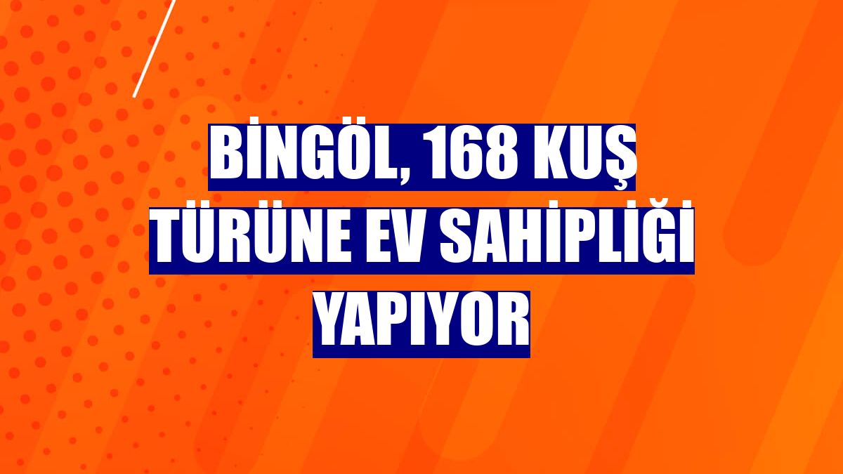 Bingöl, 168 kuş türüne ev sahipliği yapıyor