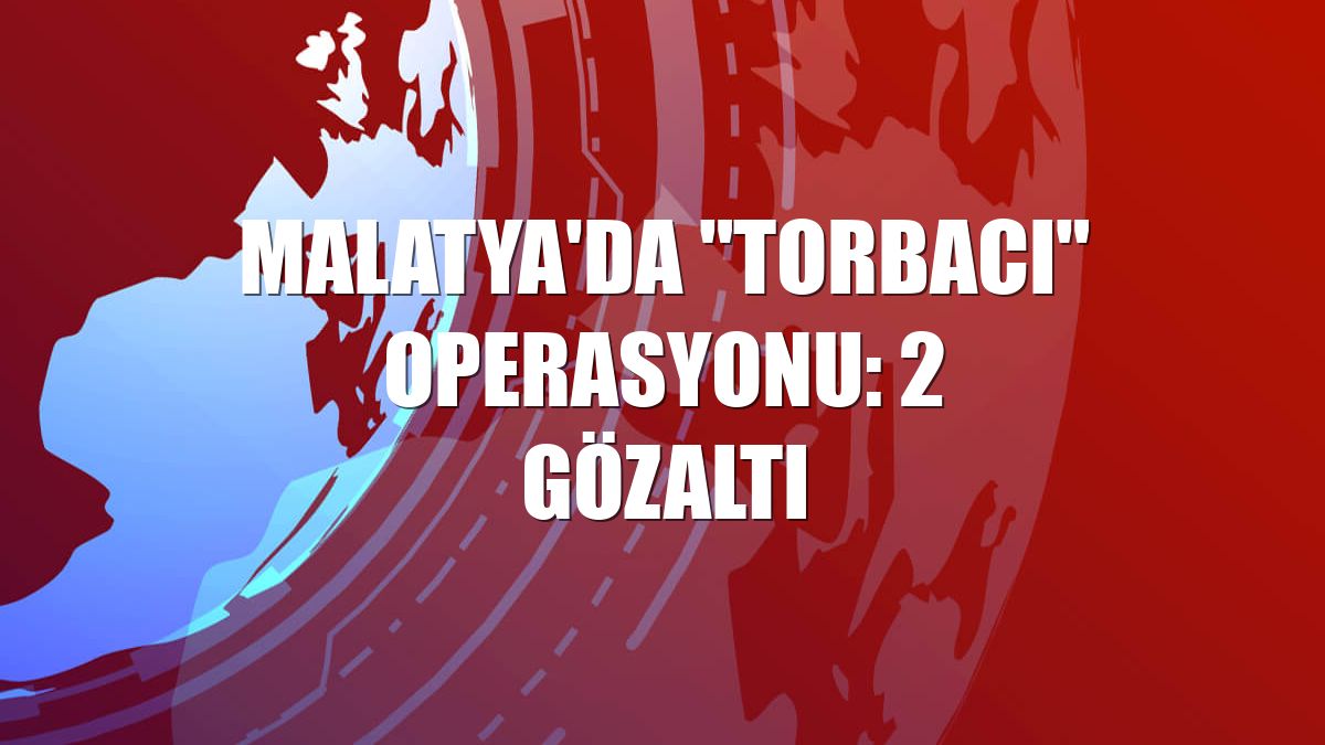 Malatya'da "torbacı" operasyonu: 2 gözaltı